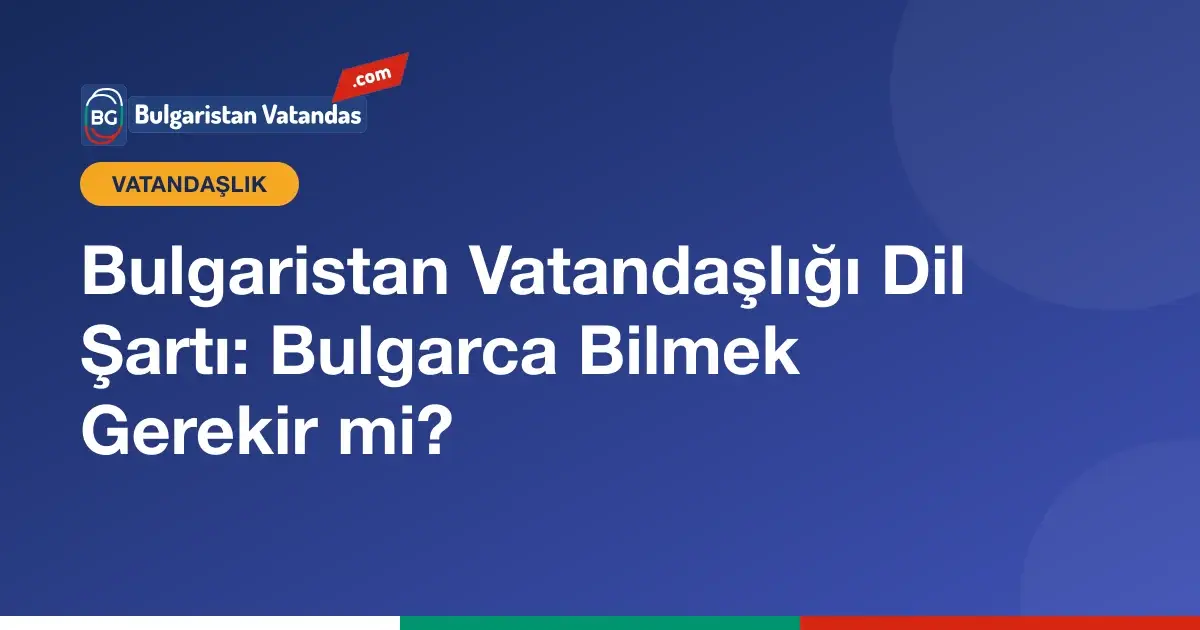 Bulgaristan vatandaşlığı için Bulgarca dil şartı